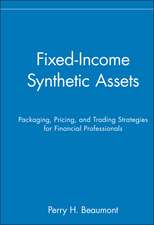 Fixed–Income Synthetic Assets – Packaging, Pricing & Trading Strategies for Financial Professionals