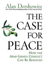 The Case for Peace: How the Arab-Israeli Conflict Can Be Resolved