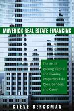 Maverick Real Estate Financing – The Art of Raising Capital and Owning Properties Like Ross, Sanders and Carey