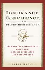 Ignorance, Confidence, and Filthy Rich Friends: The Business Adventures of Mark Twain, Chronic Speculator and Entrepreneur