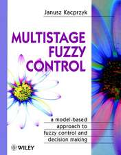 Multistage Fuzzy Control – A Model–Based Appraoch to Fuzzy Control & Decision Making