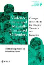 Violence, Crime & Mentally Disordered Offenders – Concepts & Methods for Effective Treatment & Prevention