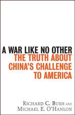 A War Like No Other: The Truth about China's Challenge to America