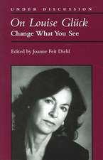 On Louise Gluck: Change What You See