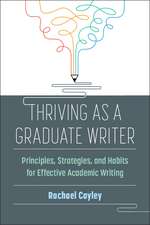 Thriving as a Graduate Writer: Principles, Strategies, and Habits for Effective Academic Writing