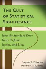 The Cult of Statistical Significance: How the Standard Error Costs Us Jobs, Justice, and Lives