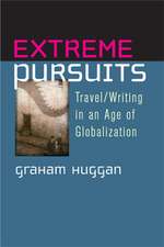 Extreme Pursuits: Travel/Writing in an Age of Globalization