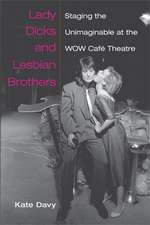 Lady Dicks and Lesbian Brothers: Staging the Unimaginable at the WOW Café Theatre