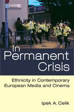 In Permanent Crisis: Ethnicity in Contemporary European Media and Cinema