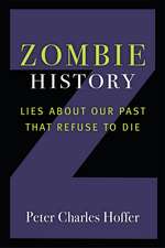 Zombie History: Lies About Our Past that Refuse to Die