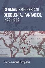 German Empires and Decolonial Fantasies, 1492–1942