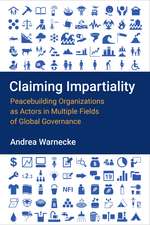 Claiming Impartiality: Peacebuilding Organizations as Actors in Multiple Fields of Global Governance