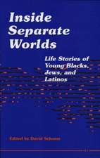 Inside Separate Worlds: Life Stories of Young Blacks, Jews, and Latinos