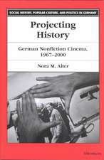 Projecting History: German Nonfiction Cinema, 1967-2000