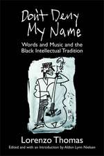 Don't Deny My Name: Words and Music and the Black Intellectual Tradition