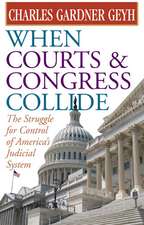 When Courts and Congress Collide: The Struggle for Control of America's Judicial System