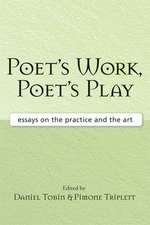 Poet's Work, Poet's Play: Essays on the Practice and the Art