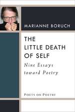 The Little Death of Self: Nine Essays toward Poetry