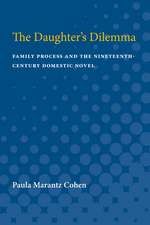 The Daughter's Dilemma: Family Process and the Nineteenth-Century Domestic Novel