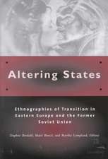 Altering States: Ethnographies of Transition in Eastern Europe and the Former Soviet Union