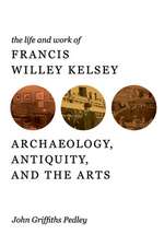 The Life and Work of Francis Willey Kelsey