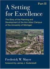 A Setting For Excellence, Part II: The Story of the Planning and Development of the Ann Arbor Campus of the University of Michigan