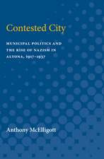 Contested City: Municipal Politics and the Rise of Nazism in Altona, 1917-1937