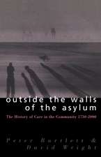 Outside the Walls of the Asylum: The History of Care in the Community 1750-2000