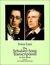 The Schubert Song Transcriptions for Solo Piano/Series III