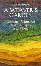 A Weaver's Garden: Growing Plants for Natural Dyes and Fibers