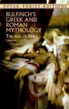 Bulfinchs Greek and Roman Muthology: The Age of Fable