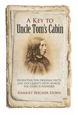 A Key to Uncle Tom's Cabin: Presenting the Original Facts and Documents Upon Which the Story Is Founded