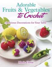 Clesse, M: Adorable Fruits & Vegetables to Crochet