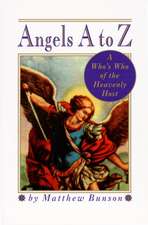 Angels A to Z: A Who's Who of the Heavenly Host