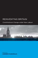 Reinventing Britain: Constitutional Change Under New Labor