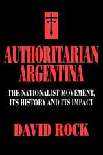 Authoritarian Argentina – The Nationalist Movement, its History & its Impact (Paper)