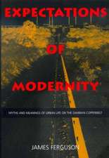 Expectations of Modernity – Myths & Meanings of Urban Life on the Zambian Copperbelt