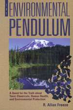 The Environmental Pendulum: A Quest for the Truth About Toxic Chemicals, Human Health, and Environmental Protection