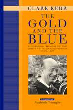 The Gold and The Blue – A Personal Memoir of the University of California, 1949–1967 V 1 Academic Triumphs