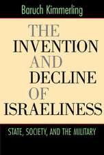 The Invention and Decline of Israeliness – State, Society, and the Military