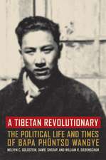 A Tibetan Revolutionary – The Political Life and Times of Bapa Phuntso Wangye