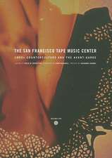 The San Francisco Tape Music Center – 1960s Counterculture and the Avant–Garde