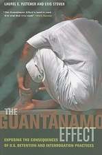 The Guantanamo Effect – Exposing the Consequences of U.S. Detention and Interrogation Practices