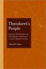 Theodoret′s People – Social Networks and Religious Conflict in Late Roman Syria