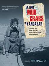 Eating Mud Crabs in Kandahar – Stories of Food during Wartime by the World′s Leading Correspondents