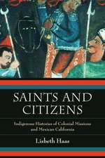 Saints and Citizens – Indigenous Histories of Colonial Missions and Mexican California