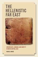 The Hellenistic Far East – Archaeology, Language, and Identity in Greek Central Asia