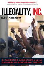 Illegality, Inc. – Clandestine Migration and the Business of Bordering Europe