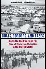 Boats, Borders, and Bases – Race, the Cold War, and the Rise of Migration Detention in the United States