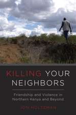 Killing Your Neighbors – Friendship and Violence in Northern Kenya and Beyond